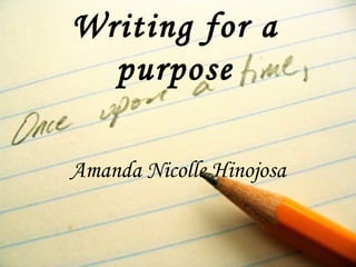 Writing for a purpose Amanda Nicolle Hinojosa 