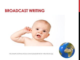 BROADCAST WRITING
http://health-and-fitness.info/wp-content/uploads/2014/01/01.14Ear-Infection.jpg
 