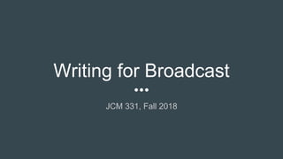 Writing for Broadcast
JCM 331, Fall 2018
 