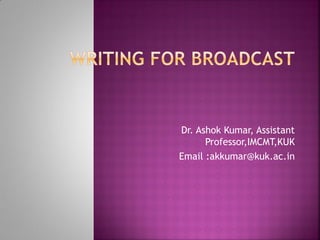 Dr. Ashok Kumar, Assistant
Professor,IMCMT,KUK
Email :akkumar@kuk.ac.in
 