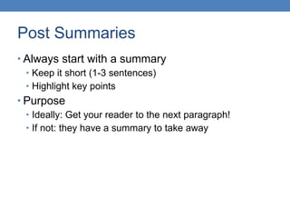 Post Summaries <ul><li>Always start with a summary </li></ul><ul><ul><li>Keep it short (1-3 sentences) </li></ul></ul><ul>...
