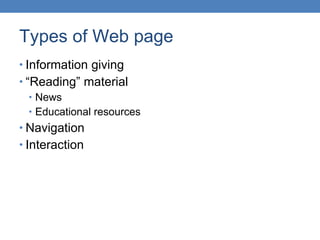 Types of Web page <ul><li>Information giving </li></ul><ul><li>“ Reading” material </li></ul><ul><ul><li>News </li></ul></...