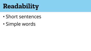 Readability
• Short sentences
• Simple words
 