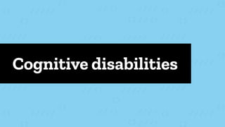 Cognitive disabilities
 