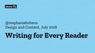 @stephaniehobson
Design and Content, July 2018
Writing for Every Reader
 