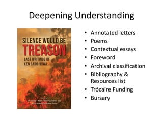 Deepening Understanding
•
•
•
•
•
•

Annotated letters
Poems
Contextual essays
Foreword
Archival classification
Bibliography &
Resources list
• Trócaire Funding
• Bursary

 