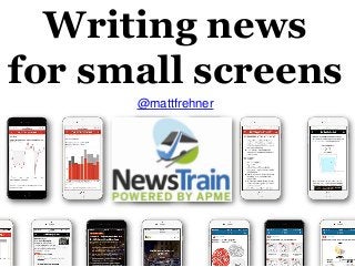Writing news
for small screens
@mattfrehner
 