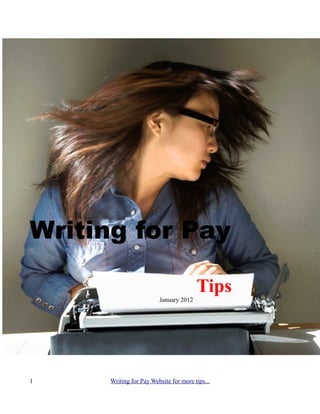 Writing for Pay

                                        Tips
                         January 2012




1     Writing for Pay Website for more tips...
 