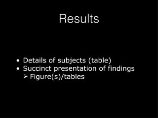Results Details of subjects (table) Succinct presentation of findings Figure(s)/tables 