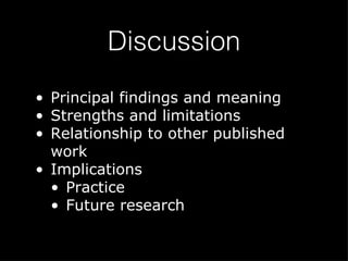Discussion Principal findings and meaning Strengths and limitations Relationship to other published work Implications Practice Future research 