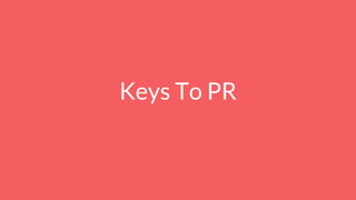 Keys To PR
 