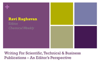 +
Ravi Raghavan
Editor
Chemical Weekly

Writing For Scientific, Technical & Business
Publications – An Editor’s Perspective

 