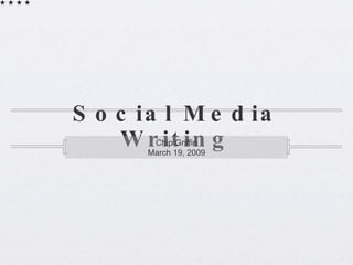 Social Media Writing ,[object Object],[object Object]