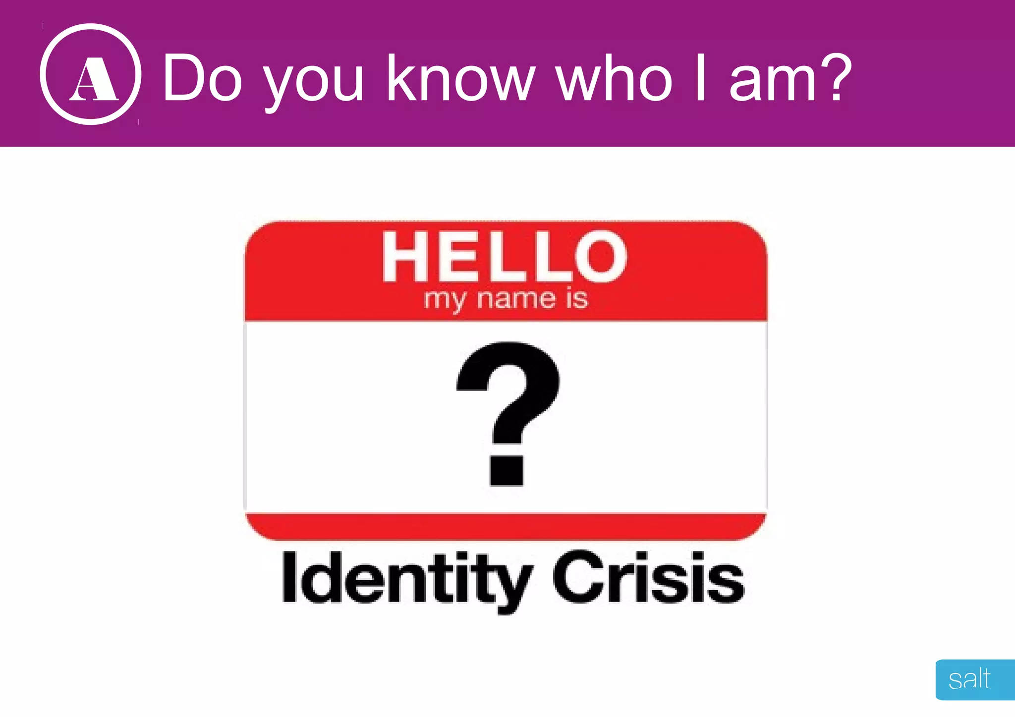 Do you know who I am?A
 