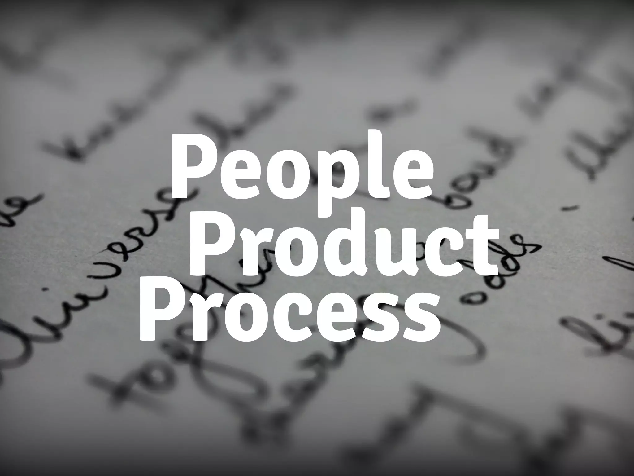 People
Product
Process
 