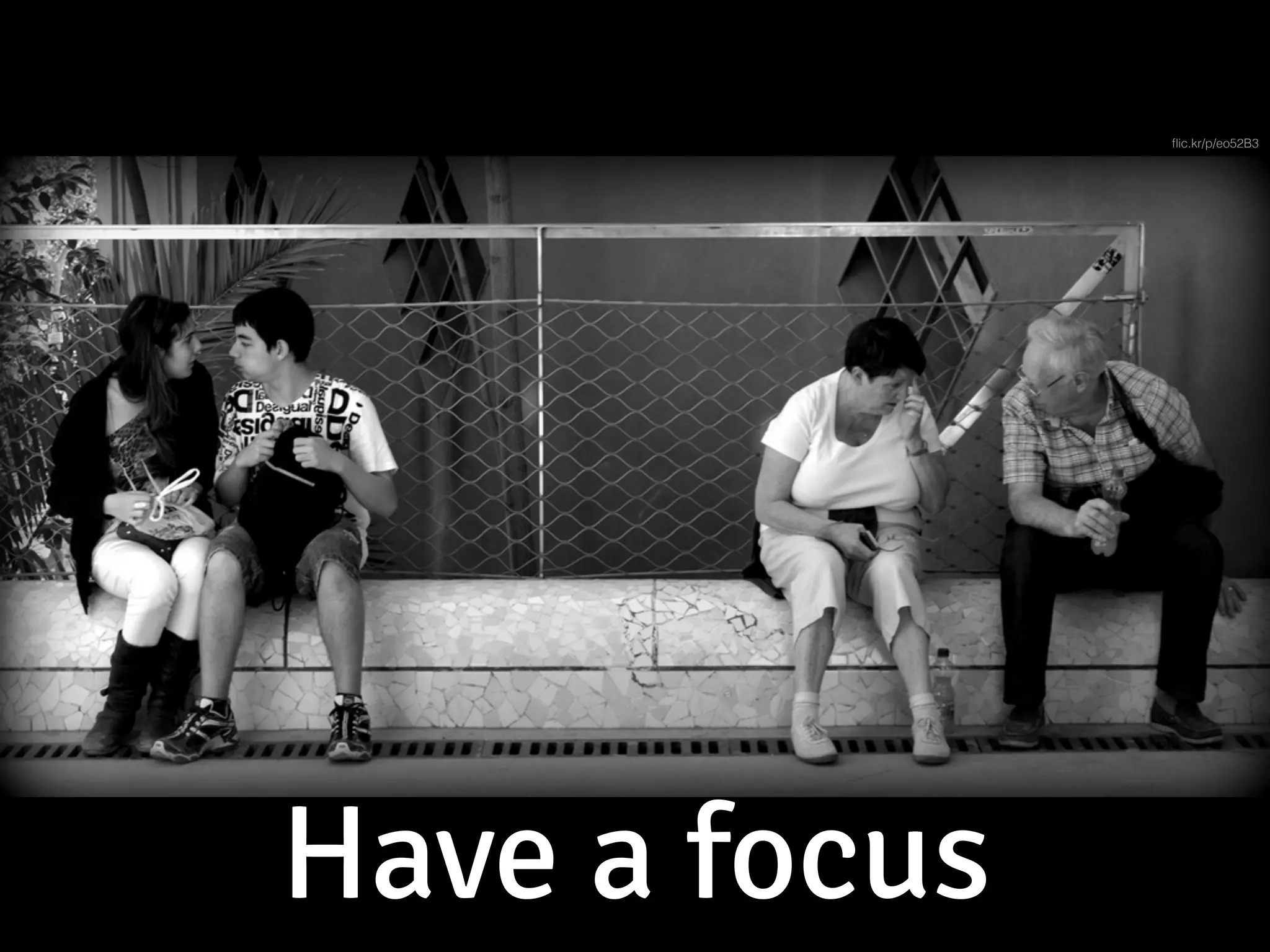 Have a focus
ﬂic.kr/p/eo52B3
 