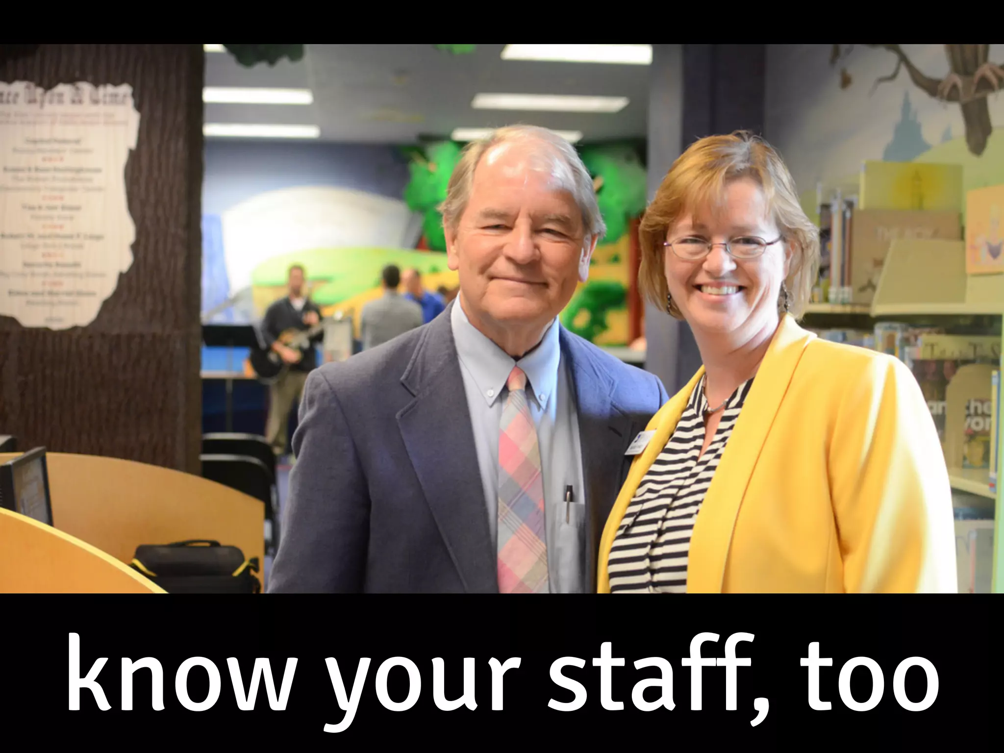 know your staff, too
 