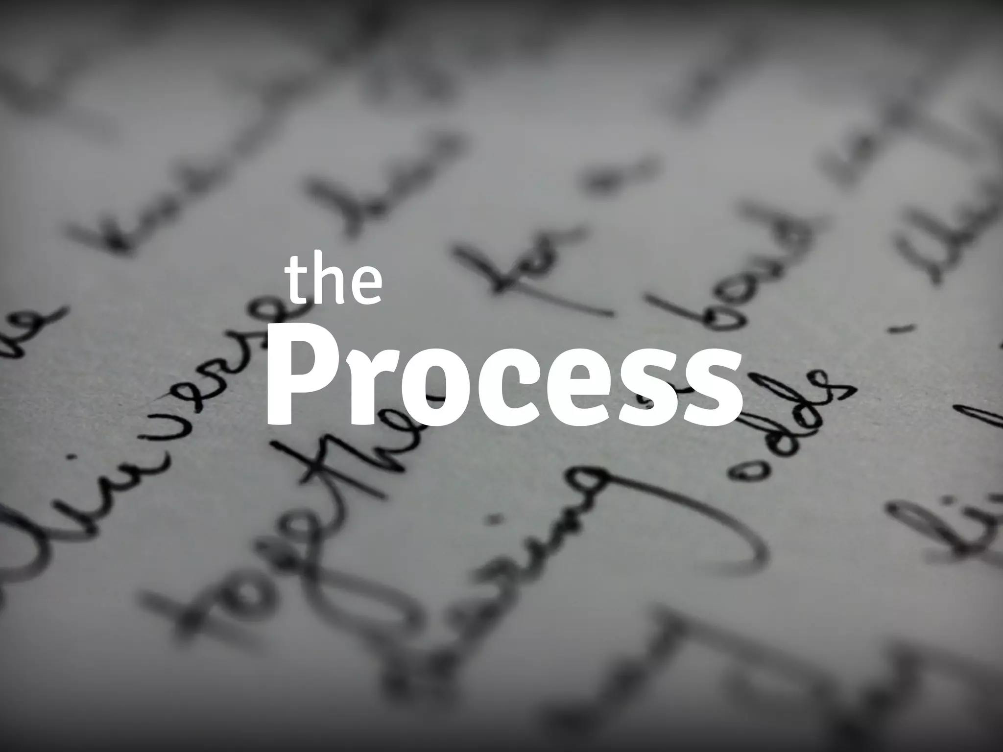 the
Process
 