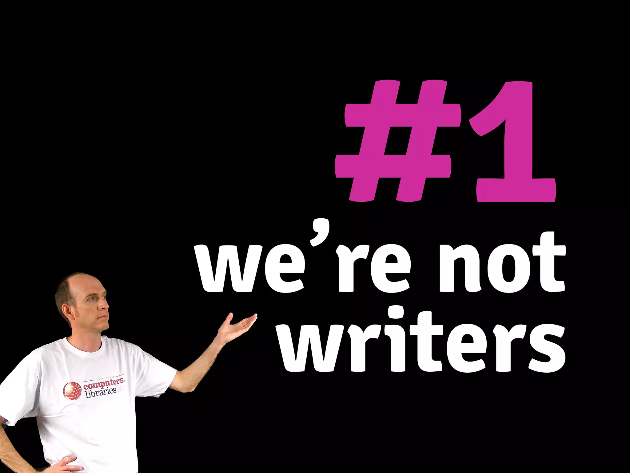 #1we’re not
writers
 