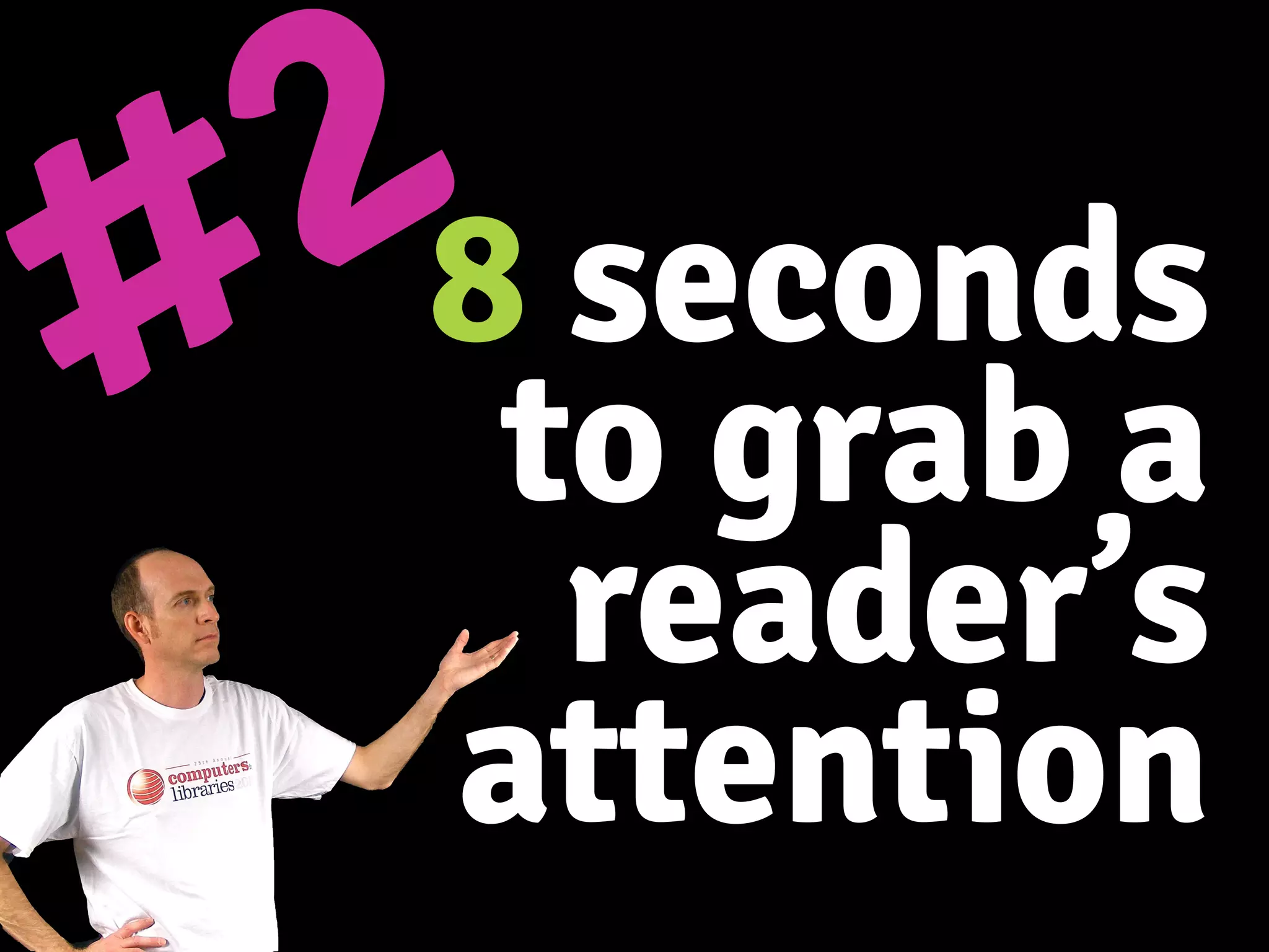 8 seconds
to grab a
reader’s
attention
#2
 