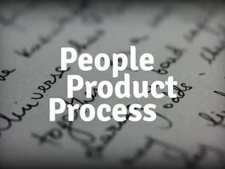 People
Product
Process
 