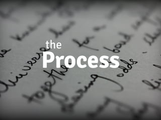 the
Process
 