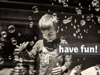 have fun!
ﬂic.kr/p/qfMsoQ
 