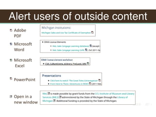 Alert users of outside content
Microsoft	
	Excel
Adobe	
PDF
Open	in	a		
new	window
PowerPoint
Microsoft		
Word
 