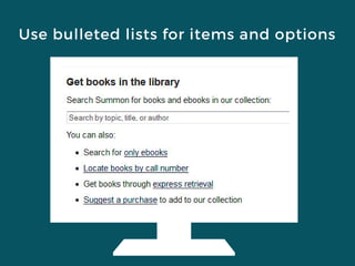 Use bulleted lists for items and options
 