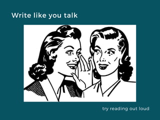 Write like you talk
try reading out loud
 