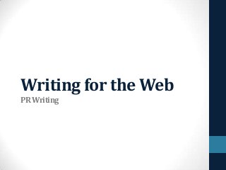 Writing for the Web
PR Writing

 