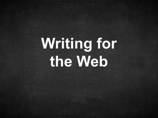 Writing for 
the Web 
 