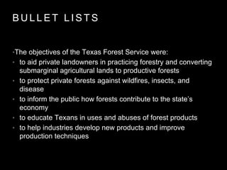 B U L L E T L I S T S
•The objectives of the Texas Forest Service were:
• to aid private landowners in practicing forestry...