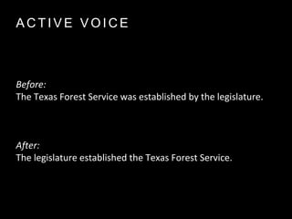 A C T I V E V O I C E
Before:
The Texas Forest Service was established by the legislature.
After:
The legislature establis...