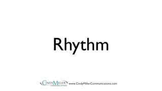 Rhythm 
www.CindyMillerCommunications.com 
 