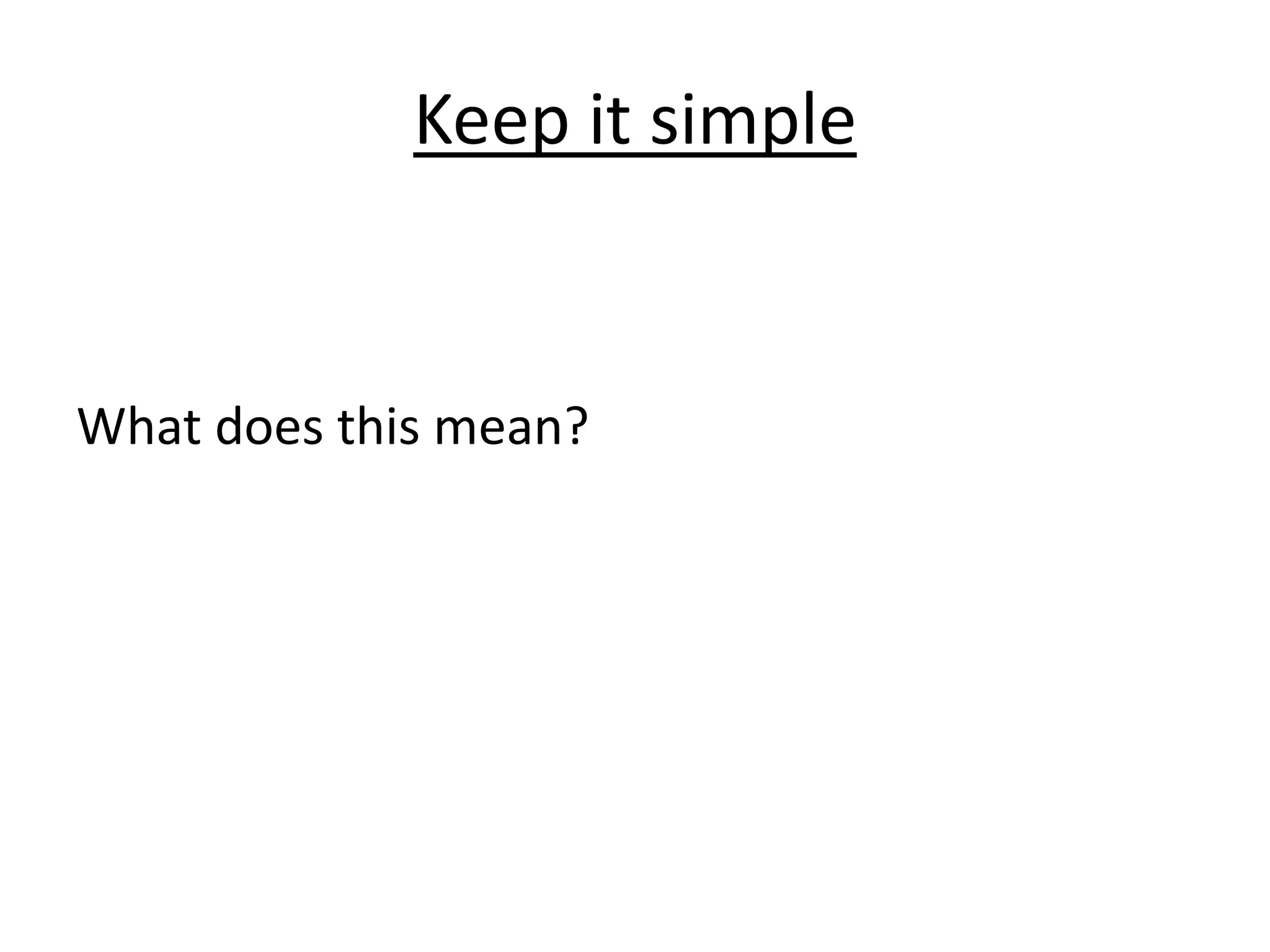 Keep it simpleWhat does this mean?