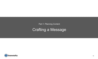 Part 1: Planning Content


Crafting a Message




                              15
 