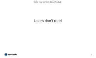 Make your content SCANNABLE




Users don’t read




                              52
 
