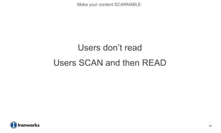 Make your content SCANNABLE




     Users don’t read
Users SCAN and then READ




                                   53
 