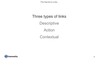 The Secret to Links




Three types of links
    Descriptive
       Action
    Contextual



                          59
 
