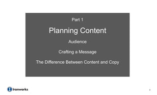 Part 1

      Planning Content
               Audience

          Crafting a Message

The Difference Between Content and Copy




                                          8
 