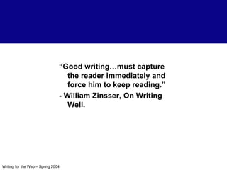 “ Good writing…must capture the reader immediately and force him to keep reading.” - William Zinsser, On Writing Well. 