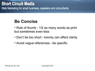 Be Concise Rule of thumb - 1/2 as many words as print but sometimes even less Don’t be too short - brevity can affect clarity Avoid vague references - be specific 