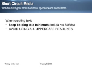 When creating text: keep bolding to a minimum  and  do not italicize AVOID USING ALL UPPERCASE HEADLINES. 
