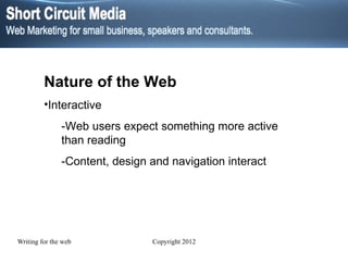 Nature of the Web Interactive -Web users expect something more active than reading -Content, design and navigation interact 