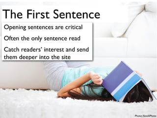 The First Sentence 
Opening sentences are critical 
Often the only sentence read 
Catch readers’ interest and send 
them d...