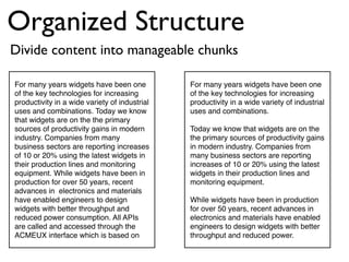 Organized Structure 
Divide content into manageable chunks 
For many years widgets have been one 
of the key technologies ...