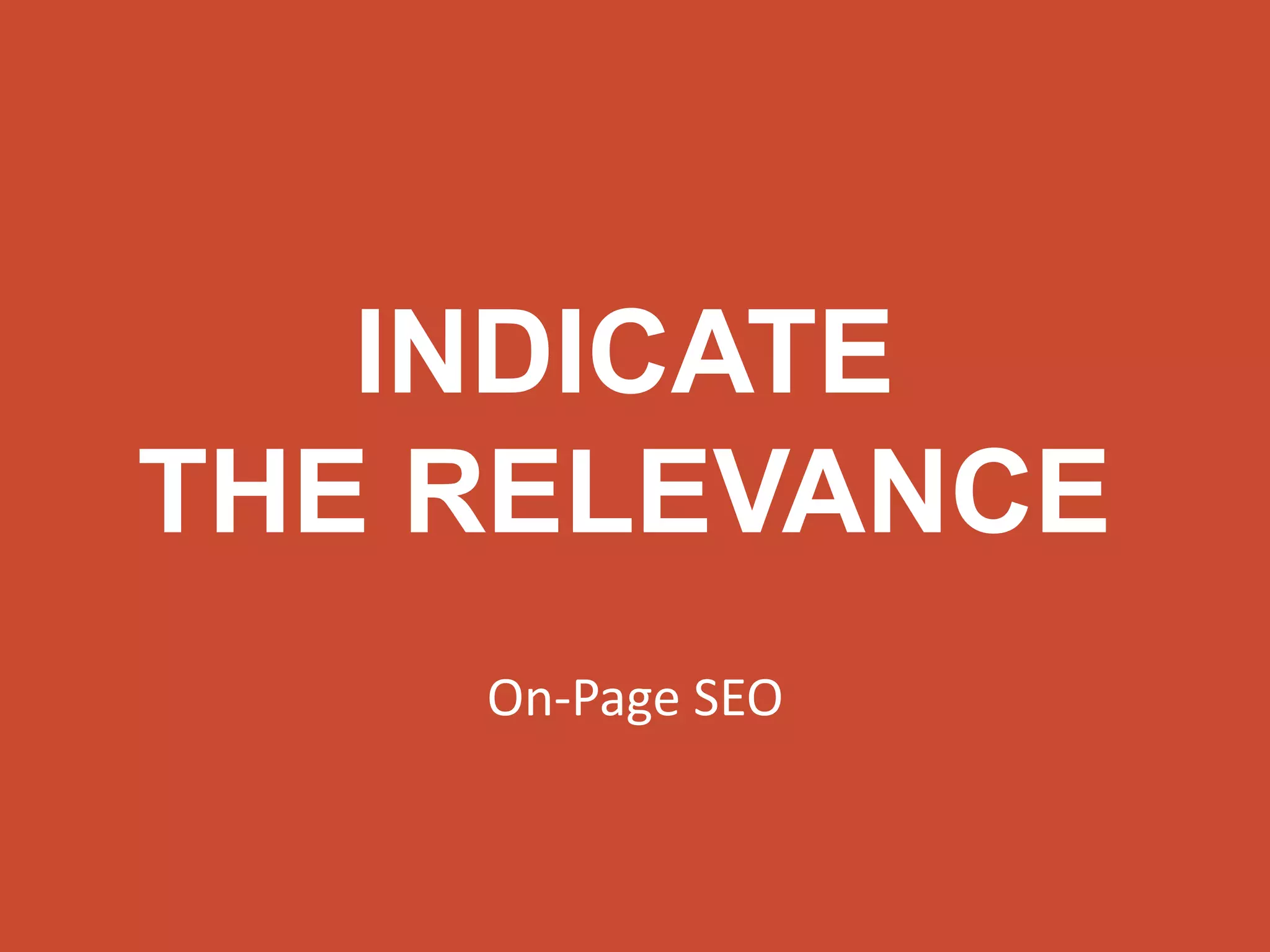 INDICATE 
THE RELEVANCE 
On-Page SEO 
 