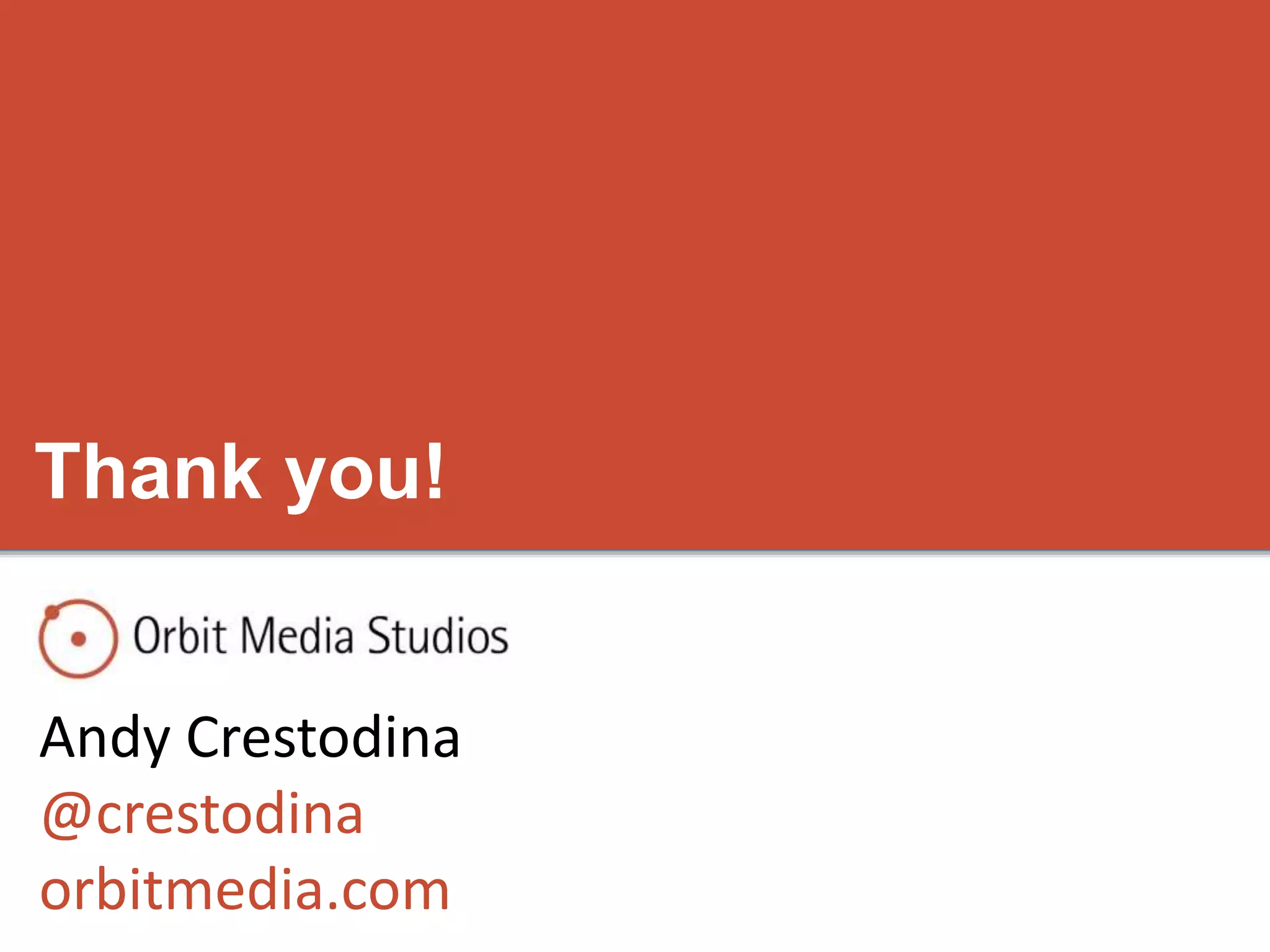 Thank you! 
Andy Crestodina 
@crestodina 
orbitmedia.com 
 