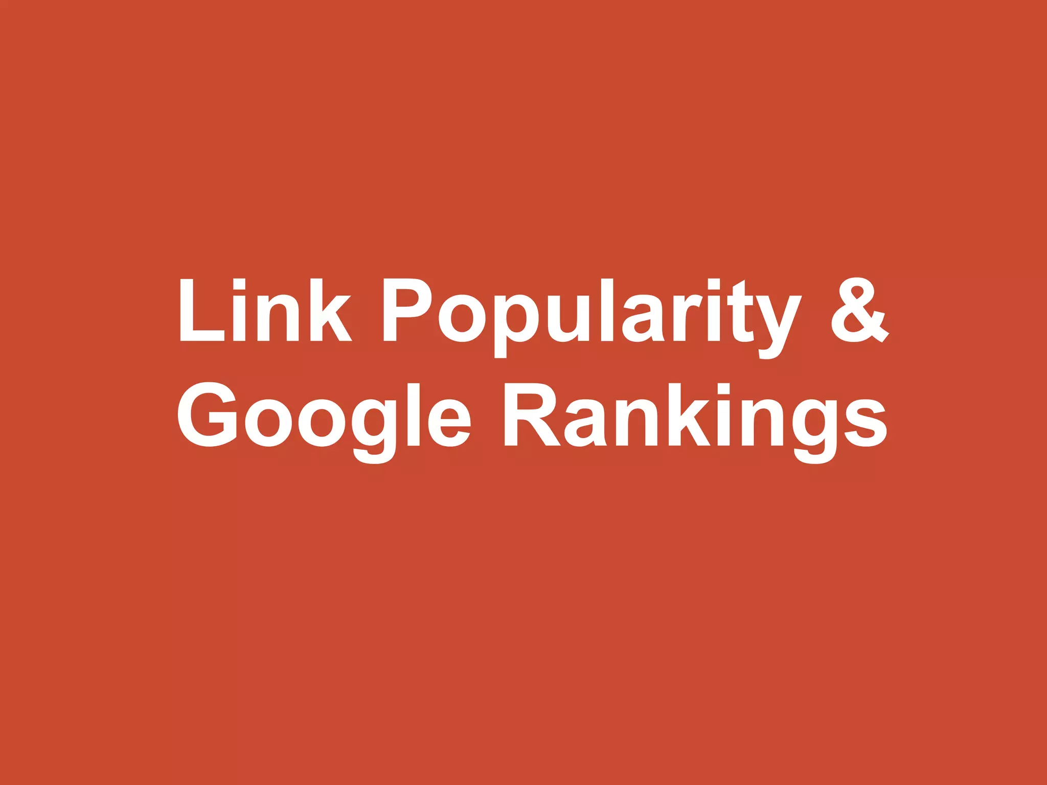 Link Popularity & 
Google Rankings 
 